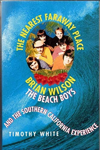 The Nearest Faraway Place: Brian Wilson, the Beach Boys and the Southern California Experience