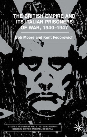 The British Empire and Its Italian Prisoners of War, 1940-1947