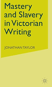 Mastery and Slavery in Victorian Writing 