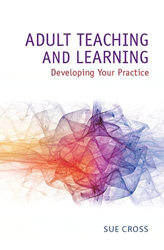 Adult Teaching and Learning: Developing Your Practice