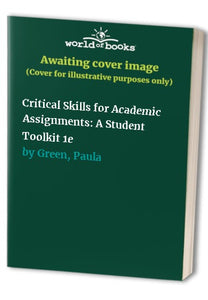 Critical Skills for Academic Assignments: A Student Toolkit 1e 