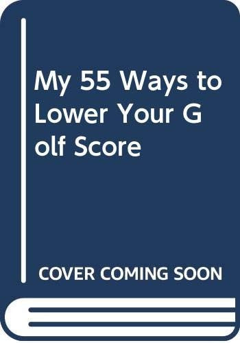 My 55 Ways to Lower Your Golf Score