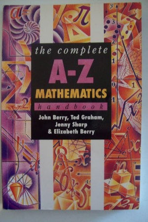 The Complete A-Z Mathematics Handbook