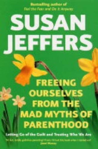 Freeing Ourselves from the Mad Myths of Parenthood