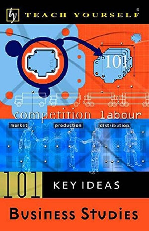 Teach Yourself 101 Key Ideas: Business Studies