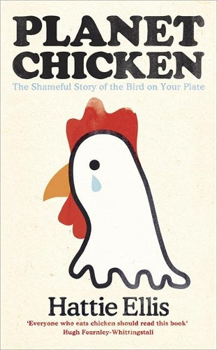 Planet Chicken: The Shameful Story of the Bird on your Plate