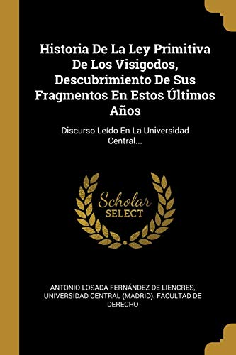 Historia De La Ley Primitiva De Los Visigodos, Descubrimiento De Sus F