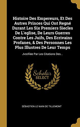 Histoire Des Empereurs, Et Des Autres Princes Qui Ont Regné Durant Les
