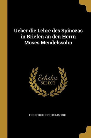 Ueber die Lehre des Spinozas in Briefen an den Herrn Moses Mendelssohn