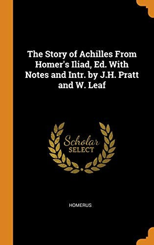 The Story of Achilles From Homer's Iliad, Ed. With Notes and Intr. by