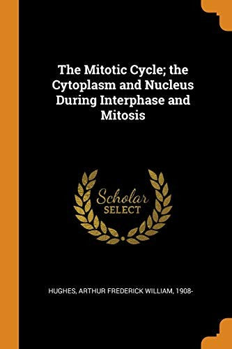 The Mitotic Cycle; the Cytoplasm and Nucleus During Interphase and Mit