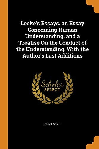 Locke's Essays. an Essay Concerning Human Understanding. and a Treatis