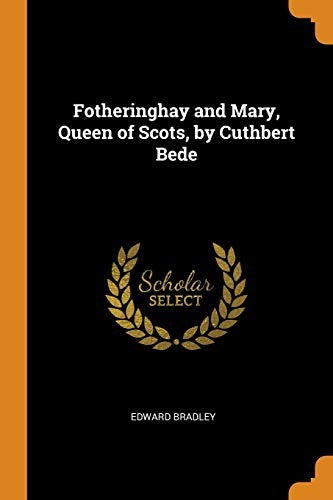 Fotheringhay and Mary, Queen of Scots, by Cuthbert Bede cover