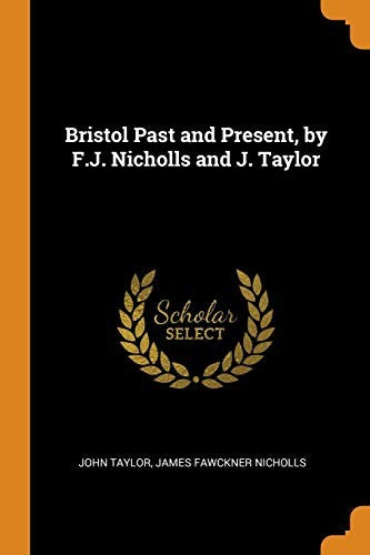 Bristol Past and Present, by F.J. Nicholls and J. Taylor cover
