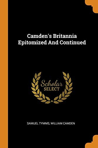 Camden's Britannia Epitomized and Continued