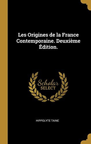 Les Origines de la France Contemporaine. Deuxieme Edition.