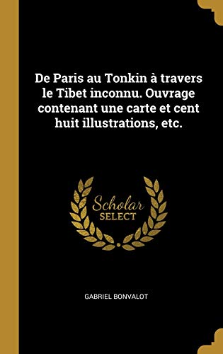 De Paris au Tonkin à travers le Tibet inconnu. Ouvrage contenant une c