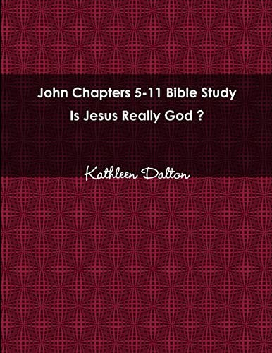 John Chapters 5-11 Bible Study Is Jesus Really God?