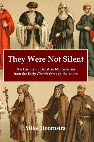 They Were Not Silent: The History of Christian Monasticism from the Ea cover