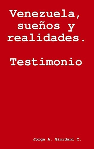 Venezuela, sueos y realidades. Testimonio.