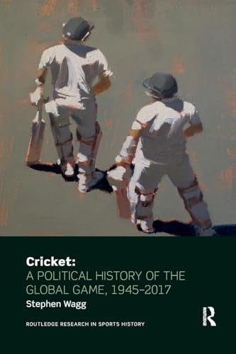 Cricket: A Political History of the Global Game, 1945-2017