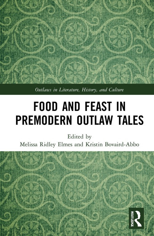 Food and Feast in Premodern Outlaw Tales By Melissa Ridley Elmes ...