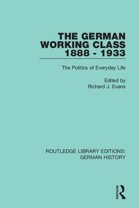 The German Working Class 1888 - 1933 
