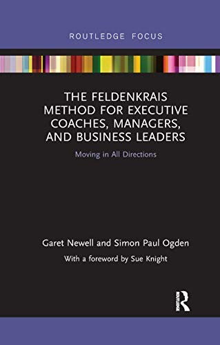 The Feldenkrais Method for Executive Coaches, Managers, and Business Leaders