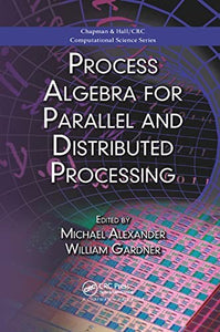 Process Algebra for Parallel and Distributed Processing 