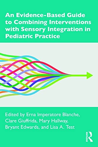 An Evidence-Based Guide to Combining Interventions with Sensory Integration in Pediatric Practice