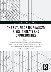 The Future of Journalism: Risks, Threats and Opportunities 