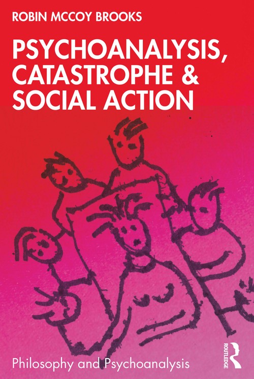 Psychoanalysis, Catastrophe & Social Action