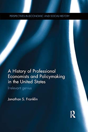 A History of Professional Economists and Policymaking in the United States
