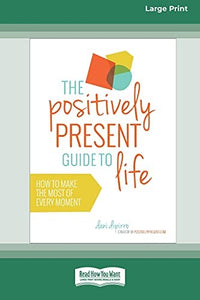 The Positively Present Guide to Life [Standard Large Print 16 Pt Edition] 