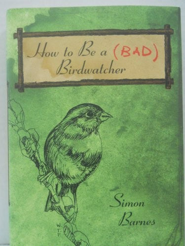 How to Be a Bad Birdwatcher