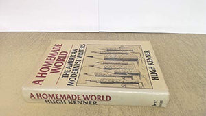 A Homemade World: The American Modernist Writers 