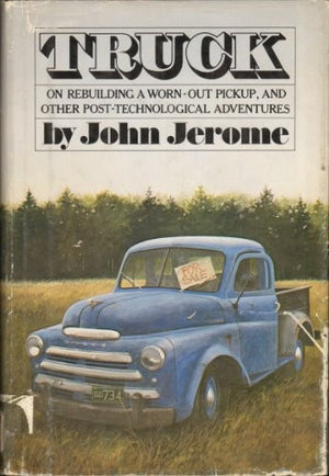 Truck: On Rebuilding a worn-out pickup, and other post-technological adventures
