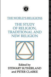 The World's Religions: The Study of Religion, Traditional and New Religion 
