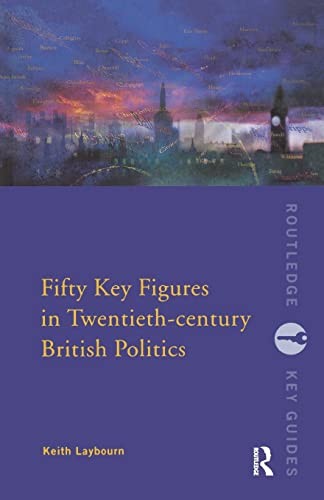 Fifty Key Figures in Twentieth Century British Politics