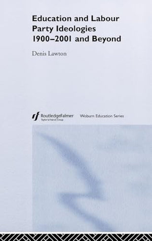 Education and Labour Party Ideologies 1900-2001and Beyond