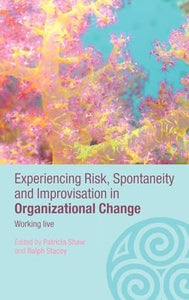 Experiencing Spontaneity, Risk & Improvisation in Organizational Life 