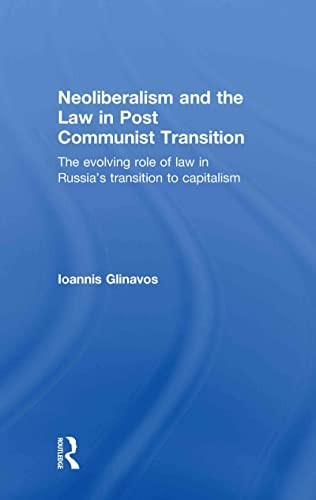 Neoliberalism and the Law in Post Communist Transition