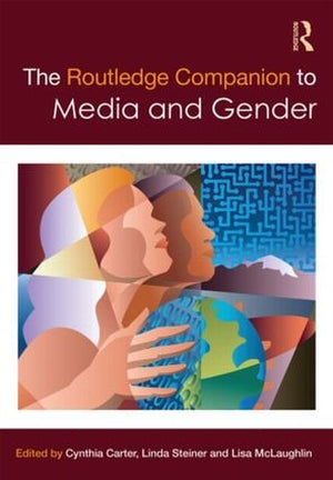 The Routledge Companion to Media and Gender
