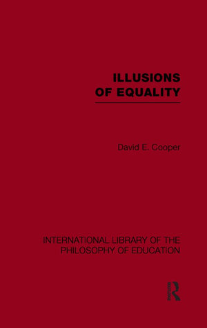 Illusions of Equality (International Library of the Philosophy of Education Volume 7)