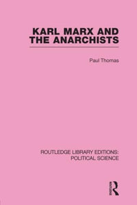 Karl Marx and the Anarchists Library Editions: Political Science Volume 60 