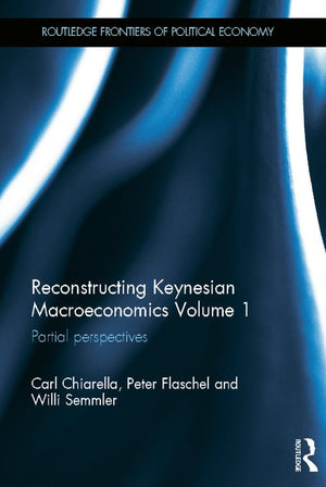 Reconstructing Keynesian Macroeconomics Volume 1