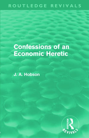 Confessions of an Economic Heretic