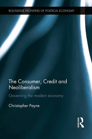 The Consumer, Credit and Neoliberalism