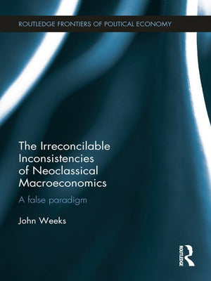 The Irreconcilable Inconsistencies of Neoclassical Macroeconomics