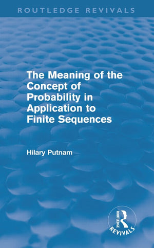 The Meaning of the Concept of Probability in Application to Finite Sequences (Routledge Revivals)
